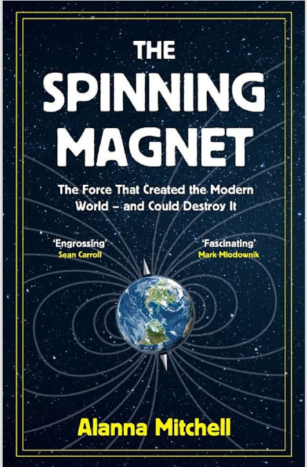 ปกหนังสือ The Spinning Magnet: The Electromagnetic Force That Created the Modern World amd Could Destroy It โดย  Alanna Mitchell 