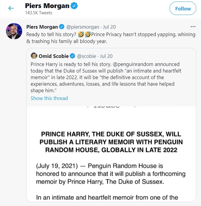 เพียร์ส มอร์แกน น้กวิจารณ์คนดังที่ประชาชนทั่วเกาะอังกฤษรู้จัก-รู้เบอร์ปากกันดี เขียนทวิตวิพากษ์เย้ยหยันเจ้าชายแฮร์รี ว่าหวงแหนความเป็นส่วนตัว (Prince Privacy) อย่างมากมาย แต่ก็ไม่เคยหยุดออกสื่อพูดเจื้อยแจ้วเลย ไม่เคยหยุดครวญคราง อีกทั้งไม่เคยหยุดโจมตีครอบครัวของพระองค์มาตลอดทั้งปี 