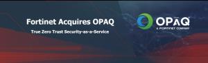 ฟอร์ติเน็ตฮุบ OPAQ ปั้นแพลตฟอร์ม SASE บุกตลาด Zero Trust Security-as-a-Service ทั่วโลก