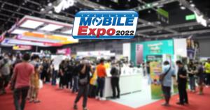 กลับมาอีกครั้ง Thailand Mobile Expo 2022 คาดเงินสะพัด 1,000 ล้านบาท
