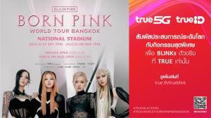 ทรู 5G-ทรูไอดีเตรียมความพิเศษให้ลูกค้า ร่วมสนับสนุน 'BLACKPINK WORLD TOUR [BORN PINK] BANGKOK'