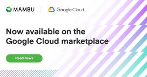 Mambu ขยายความร่วมมือกับ Google Cloud ผนึกกำลังสร้างพันธมิตรเพื่อขยายการให้บริการ Cloud Banking