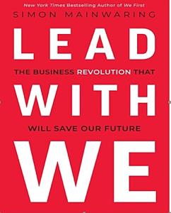 Lead with We ธุรกิจที่เปลี่ยนจาก “ฉัน” เป็น “เรา” เพื่ออนาคตที่ยั่งยืน / กิตติพัทธ์ จิรวัสวงศ์